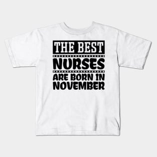 The Best Nurses Are Born In November Kids T-Shirt